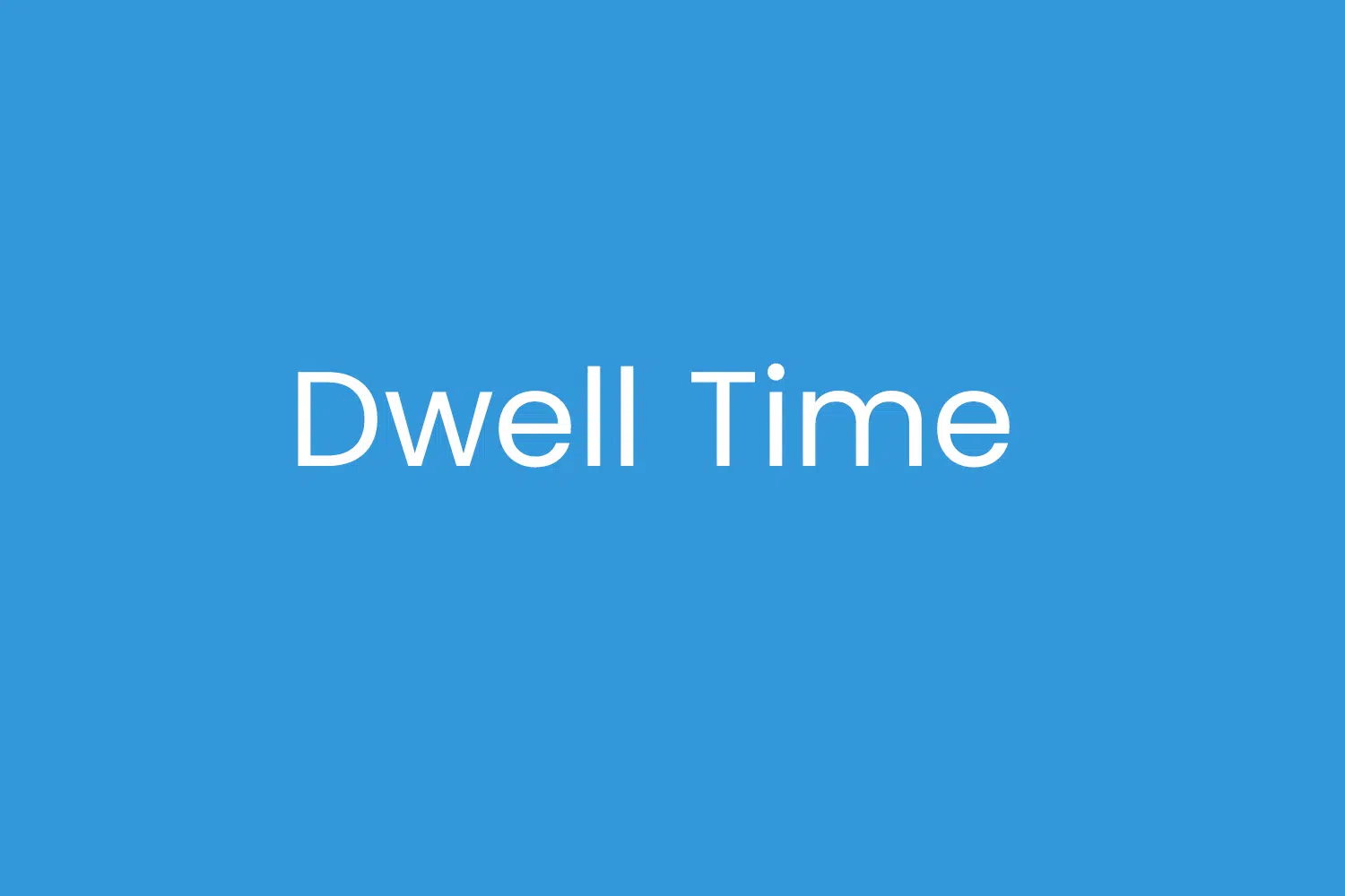 Dwell Time