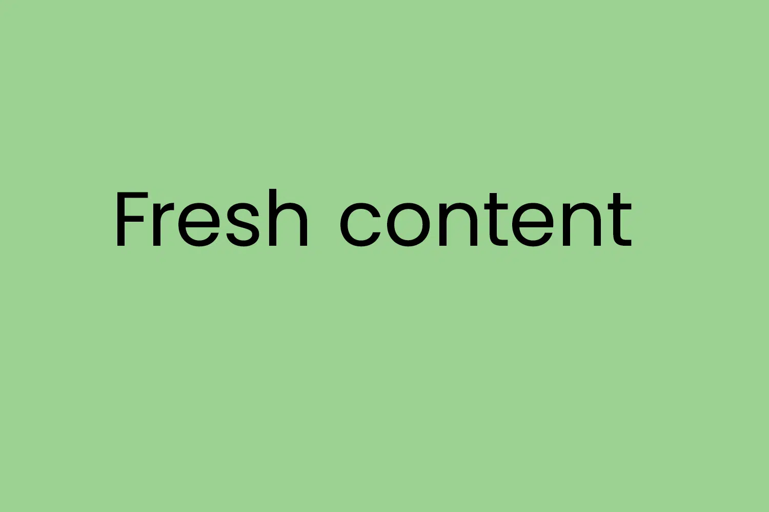 Fresh content