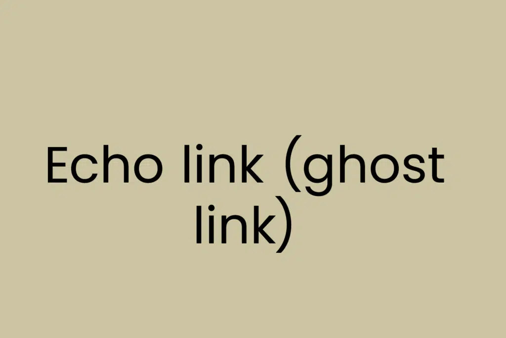 Echo link (ghost link)