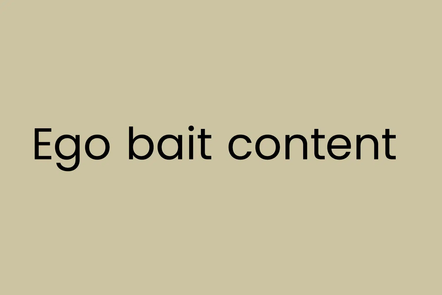 Ego bait content