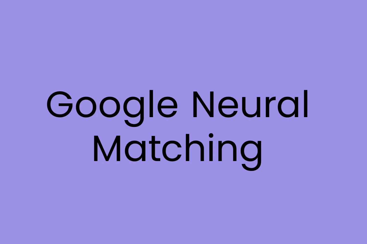 Google Neural Matching