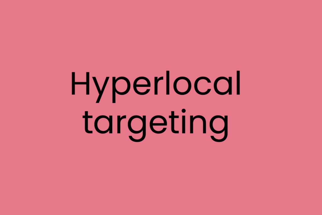 Hyperlocal targeting